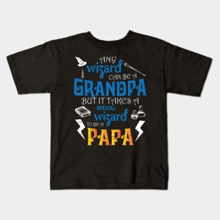 Any Wizard Can Be A Grandpa But It Takes A Special Wizard To Be A Papa Happy Father Day Papa Kids T-Shirt